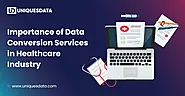 Brief Importance of Data Conversion Services in Healthcare Industry
