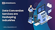 Data Conversion Services are Reshaping Industries