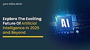 Explore The Exciting Future Of Artificial Intelligence In 2025 and Beyond