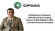 Exclusive: CIFDAQ Aims to Onboard 20M Users & Grow Trading Volume To $50-$100M In 2025 – Founder