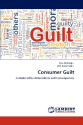 Consumer Guilt: A Model of Its Antecedents and Consequences: Ayla Dedeoglu, Ipek Kazancoglu