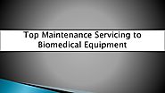 Top maintenance servicing to biomedical equipment