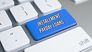 Installment Payday Loans- Avail Easy Cash for Emergency with Stress Free Repayment