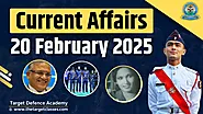 Current Affairs 20 February 2025 - Quiz for UPSC, SSC, CDS & AFCAT Exam - Target Defence Academy