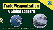 Trade Weaponization: A Global Concern - Target Defence Academy