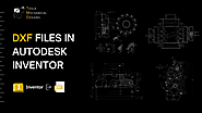DXF Files in Autodesk Inventor: A Complete Import and Export Guide