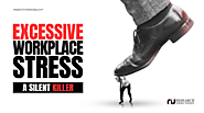 Excessive Work Place Stress: A Silent Killer