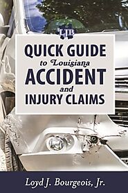 Quick Guide to Louisiana Accident and Injury Claims by Loyd J. Bourgeois Jr. | Goodreads