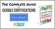 The Complete Guide to Google Certifications! FREE EBook Download!
