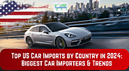 Top US Car Imports by Country in 2024: Biggest Car Importers and Trends - USImportData - US Import Export Data