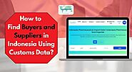 How to Find Buyers and Suppliers in Indonesia Using Customs Data? - TradeImeX Blog | Global Trade market information