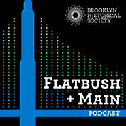 Flatbush + Main Podcast