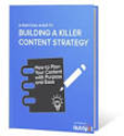 A Practical Guide to Building a Killer Content Strategy