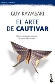 EL ARTE DE CAUTIVAR: GUIA PARA SOBRESALIR, INFLUIR Y TRIUNFAR - GUY KAWASAKI - 9788498753226, comprar el libro