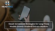 PPT - Smart Investment Strategies for Long-Term Wealth Growth Headwall Private Markets PowerPoint Presentation - ID:1...