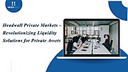 Headwall Private Markets – Revolutionizing Liquidity Solutions for Private Assets