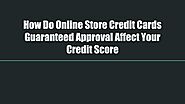 How Do Online Store Credit Cards Guaranteed Approval Affect Your Credit Score by Melanie Mathis - Issuu