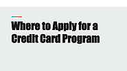 Where to Apply for a Credit Card Program | edocr