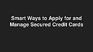 Smart Ways to Apply for and Manage Secured Credit Cards
