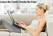 Loans No Credit Checks No Fees- Relevant Funds to Resolve Emergency Needs of Low Creditors!