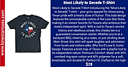 Most Likely to Secede T-Shirt – Bold Texas Pride – Texas Shirt – Lone Star Roots