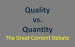 Content Quality vs. Content Quantity - The Great Content Debate