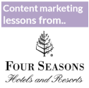 Content marketing lessons from Four Seasons