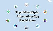 Top 10 HeadSpin Alternatives to Look: Tried, Tested, Trusted