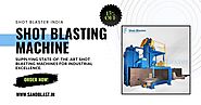 Why Choose Shot Blaster for the Best Shot Blasting Machines in India?