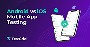 Android VS iOS Mobile App Testing