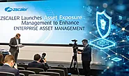 Zscaler Launches Asset Exposure Management to Enhance Enterprise Asset Management