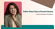 Follow These Tips to Prevent Various Teeth and Gum Problems - Pinauna