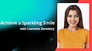 Achieve a Sparkling Smile with Cosmetic Dentistry - BIP America