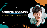 Tooth Pain of Children: How to Deal with a Dental Emergency? - Businessnewstips UK