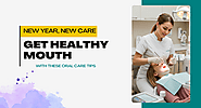 New Year, New Care: Get Healthy Mouth with These Oral Care Tips
