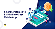 Smart Strategies for Low-Cost Mobile App Development in 2025