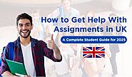 How to Get Help with Assignments in UK: A Complete Student Guide for 2025