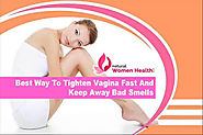 Best Way To Tighten Vagina Fast And Keep Away Bad Smells
