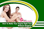 How To Make Your Vagina Tight Fast Without Surgery?