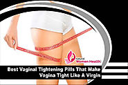 Best Vaginal Tightening Pills That Make Vagina Tight Like A Virgin
