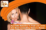 Ayurvedic Remedies To Treat Low Libido And Boost Lovemaking Desire In Women