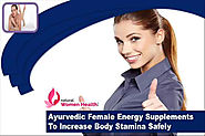 Ayurvedic Female Energy Supplements To Increase Body Stamina Safely
