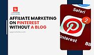 Affiliate Marketing On Pinterest Without A Blog: 2025 Guide
