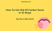 How To Get Rid Of Canker Sores In 10 Ways, My Fav is 5th One