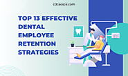 Top 13 Effective Dental Employee Retention Strategies - 2025