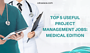 Top 5 Useful Project Management Jobs: Medical Edition