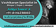 Vashikaran Specialist in Bilaspur Raipur Jabalpur Love Vashikaran Expert