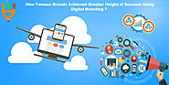 How famous brands achieved greater heights of success using digital marketing ? |