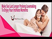 Make Sex Last Longer Prolong Lovemaking To Enjoy Your Intimate Moments