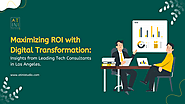 Maximizing ROI with Digital Transformation: Insights from Leading Tech Consultants in Los Angeles